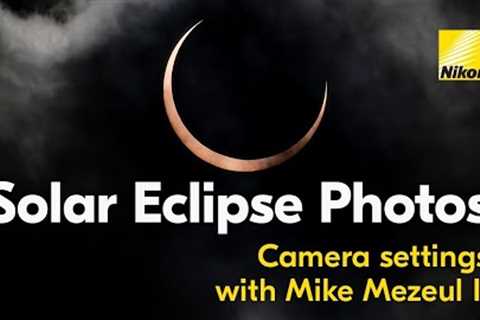 Solar Eclipse Photography Tips from Nikon | Best Camera Settings | 2024 Solar Eclipse Guide