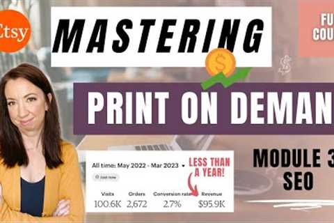 Search Engine Optimization (SEO) - Module 3: Mastering Etsy Print on Demand (FULL COURSE)