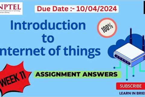 Introduction to IOT Week 11 Assignment Answers | NPTEL 2024 Jan-Apr | Learn in brief