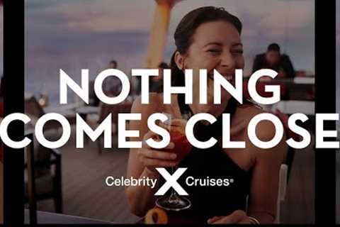 Nothing Comes Close to Celebrity Cruises