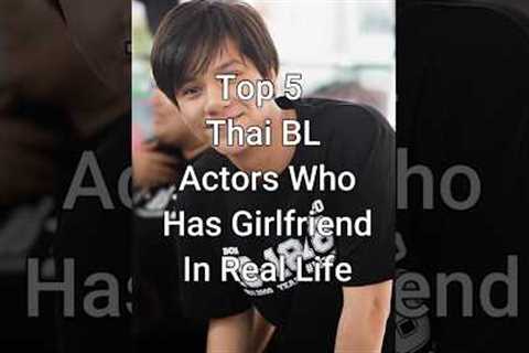 Top 5 Thai BL Actors Who Have Girlfriends #trending #blactor #dramalist