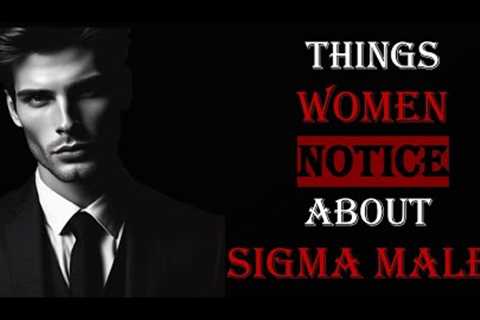 FIRST THING WOMEN NOTICE ABOUT SIGMA MALES
