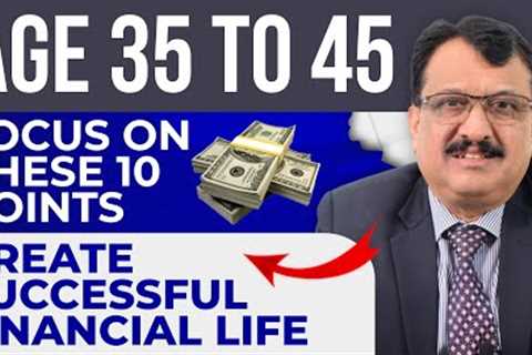 10 Points To Focus To Create Financial Success - Age Group 35 To 45