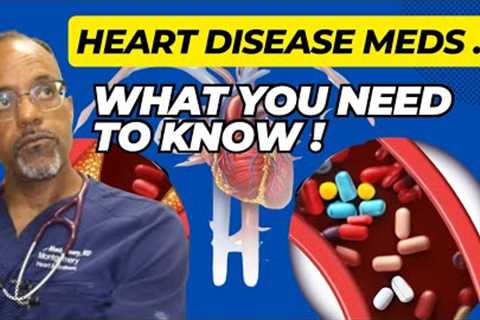 Heart Disease Meds ... What You Need to Know