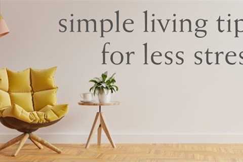 12 Simple Living Tips for Less Stress and More Freedom