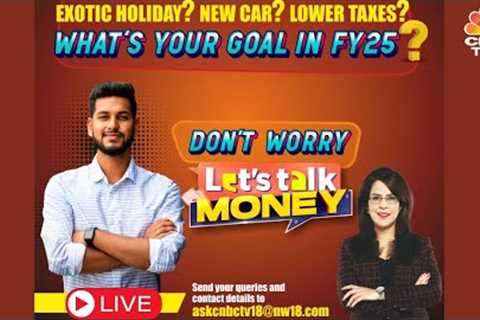 What's Your Goal In FY25? | Planning For The New Financial Year | Let's Talk Money | N18V |CNBC TV18