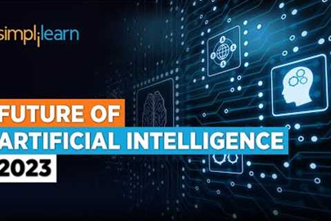 Future of AI | Future of Artificial Intelligence 2023 | AI Technology for Beginners | Simplilearn