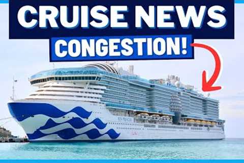CRUISE NEWS: Congestion Impacts Princess Cruises, Milestones for Two Ships, Celebration Key &amp;..