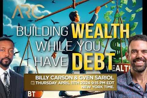 Building Wealth While You Have Debt by Gven Sariol and Billy Carson
