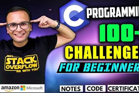 🚀🔥 100+ C Programming Challenges 💯 for Beginners (2024) | Hindi | Notes | GitHub | Certification