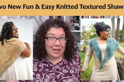 Two New Fun and Easy Shawl Knitting Patterns