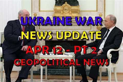 Ukraine War Update NEWS (20240412c): Geopolitical News