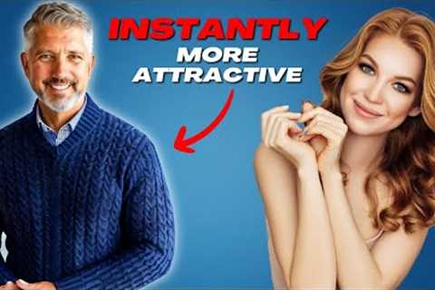 6 Ways To Be Instantly More Attractive