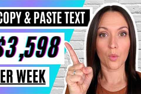 Get Paid 3,598/Week by Copying &amp; Pasting Text