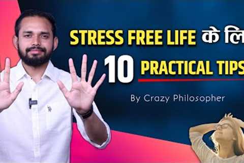 10 Practical Tips To Live A Stress Free Life | By Crazy Philosopher