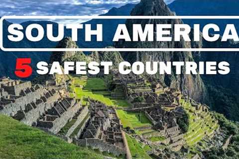 SOUTH AMERICA | 5 SAFEST COUNTRIES TO VISIT | RANKED HIGHER THAN THE USA