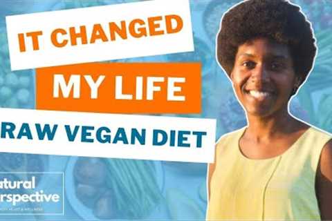 Is A Raw Vegan Diet Really That Life-changing? It Changed Samantha's Life