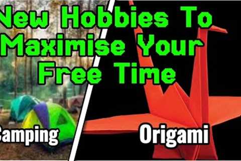 New Hobbies To Maximize Your Free Time | Low Cost &amp; Affordable Hobbies