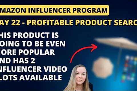 DAY 22 - Finding profitable products to review for the Amazon Influencer Program