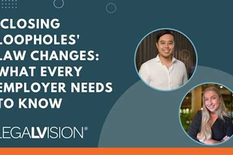 [AU] 'Closing Loopholes' Law Changes: What Every Employer Needs to Know | LegalVision