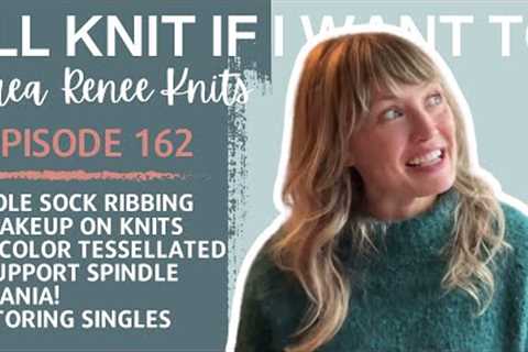 I’ll Knit If I Want To: Episode 162