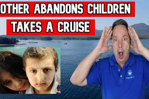 MOTHER ABANDONS CHILDERN TO TAKE A CRUISE - CRUISE NEWS