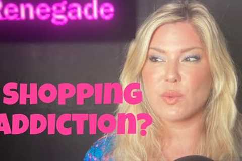 SHOPPING ADDICTION - ARE YOU ADDICTED TO BUYING STUFF ONLINE? - Debutante Renegade Ep. 36