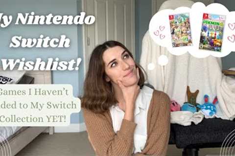 My Nintendo Switch Wishlist! | games I still want to pick up for my collection!