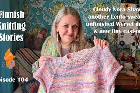 Finnish Knitting Stories - Episode 104: Cloudy Nora Shawl, another Lento sweater &amp; a tiny..