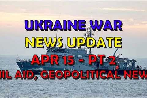 Ukraine War Update NEWS (20240415b): Military Aid &amp; Geopolitical News