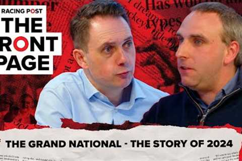 The Grand National - The story of 2024 | The Front Page | Horse Racing News