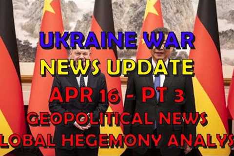 Ukraine War Update NEWS (20240416c): Geopolitical News, Global Hegemony Analysis
