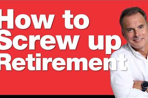 4-17-24 How to Screw Up Your Retirement in 12 Easy Steps