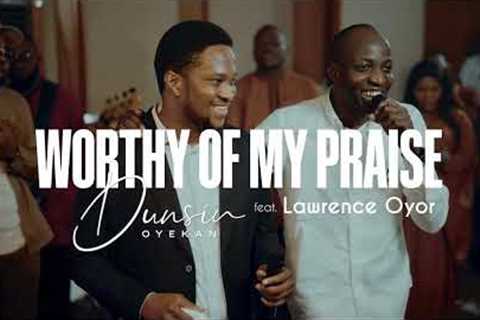 Worthy Of My Praise - Dunsin Oyekan ft  @LawrenceOyor #dunsinoyekan #worship #thegreatcommission
