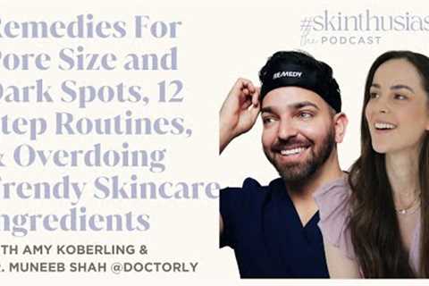 Remedies for Pore Size and Dark Spots, 12 Step Routines &amp; Overdoing Trendy Skincare Ingredients