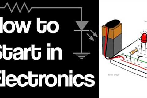 How I Started in Electronics (&amp; how you shouldn't)