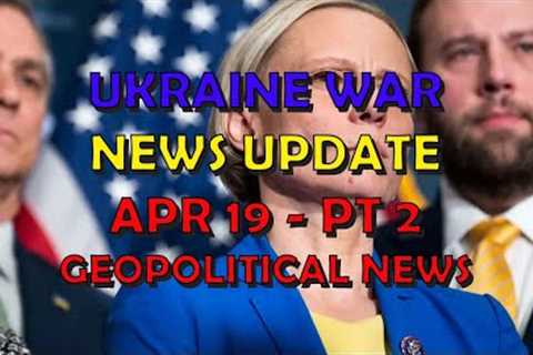 Ukraine War Update NEWS (20240419c): Geopolitical News