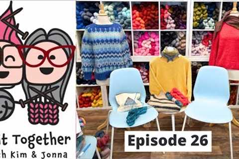 Knit Together with Kim &amp; Jonna - Episode 26: a Thea Bag, a couple of Hats, and lots of..