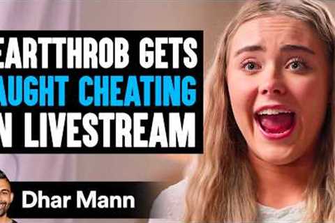 Heartthrob Gets CAUGHT CHEATING On LIVESTREAM, She Lives To Regret It | Dhar Mann Studios