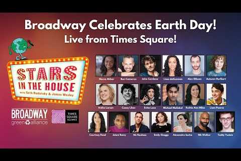 Broadway Celebrates Earth Day! | Stars in the House, 4/20/24 @ 11 AM ET