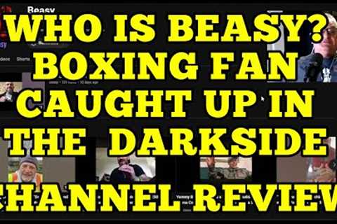 WHO IS BEASY?  BOXING FAN CAUGHT UP IN THE  DARKSIDE @Beasy01