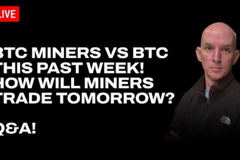 How Will The Bitcoin Miners Do Tomorrow? BTC Miners Vs BTC This Past Week! Q&amp;A!