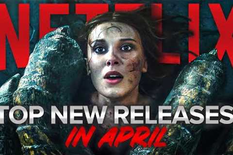 Top NEW RELEASES on Netflix in April 2024!
