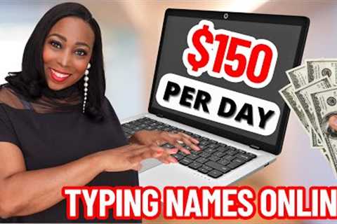 Make US$150 Per Day Typing Names Online Worldwide In 2024 - We Did It!