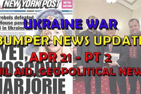 Ukraine War Update BUMPER NEWS (20240421b): Military Aid &amp; Geopolitical News