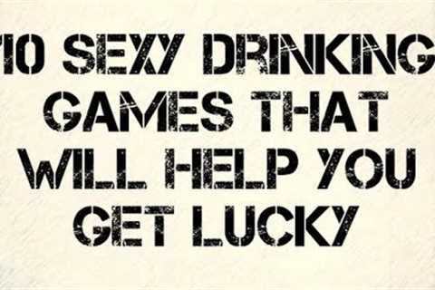 10 Sexy Drinking Games That Will Help You Get Lucky