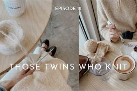 Those Twins Who Knit Episode 12 - a Knitting Podcast