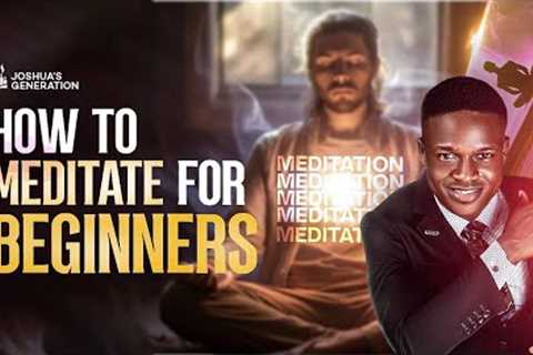 How to MEDITATE FOR BEGINNERS  | Joshua Generation