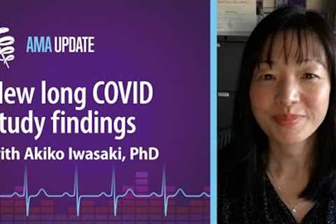 The latest long COVID research on symptoms, testing and treatments with Akiko Iwasaki, PhD