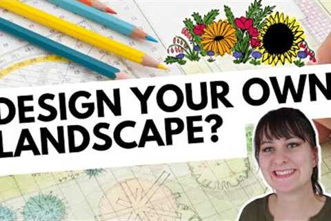 How To Know If You Can Design Your Own Landscape: DIY Garden Design Tips